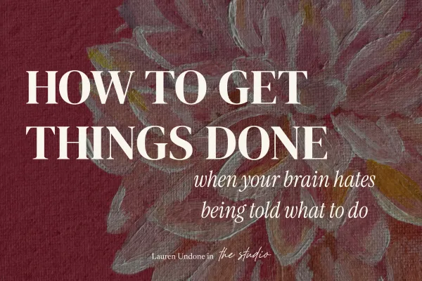 How to get things done when your brain hates being told what to do