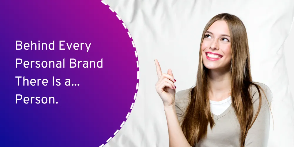 Behind Every Personal Brand There Is a... Person.