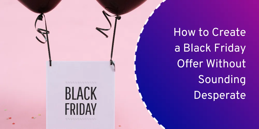 How to Create a Black Friday Offer Without Sounding Desperate