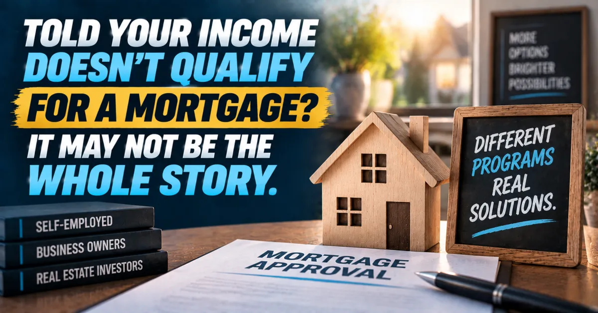 Being Told Your Income Does Not Qualify for a Mortgage May Not Be the Whole Story