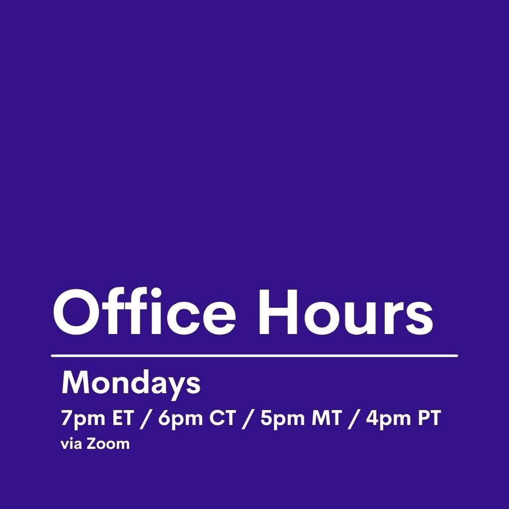 Office hours, ask me anything, get your questions answered. Via zoom on Mondays at 5pm MT