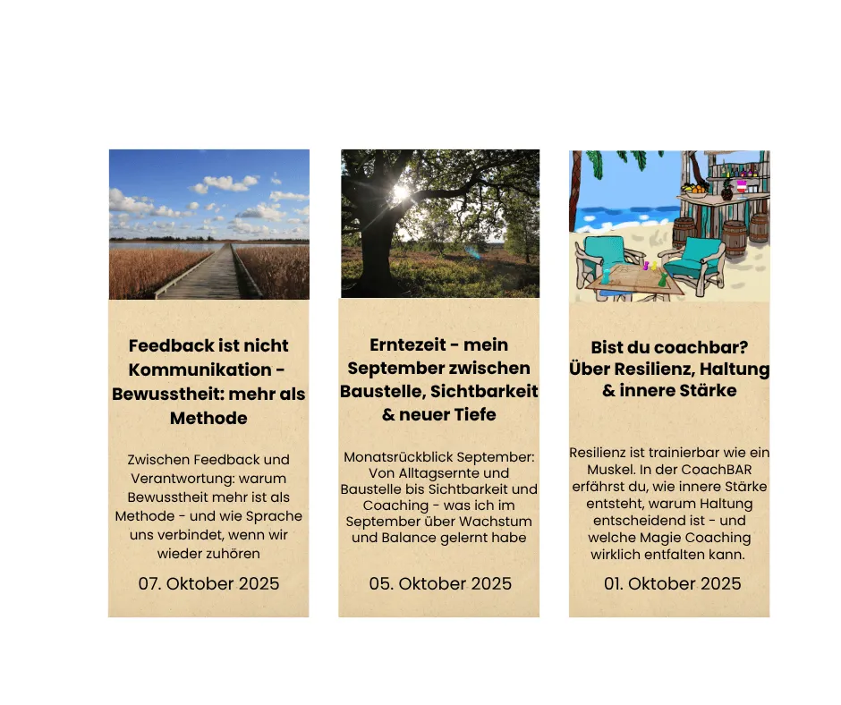 Drei aktuelle Blogartikel auf wunder-bar.online: „Bist du coachbar?“ über Resilienz, Haltung und innere Stärke, „Erntezeit“ über persönliche Entwicklung und Sichtbarkeit im September sowie „Feedback ist nicht Kommunikation“ über bewusste Begegnung und echte Verbindung.