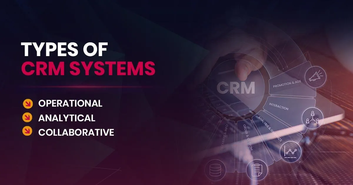 Types of CRM Systems: Operational, Analytical & Collaborative