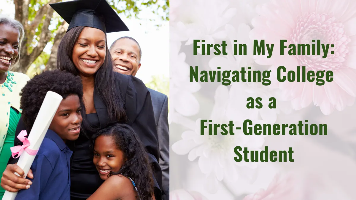  First in My Family: Navigating College as a First-Generation Student