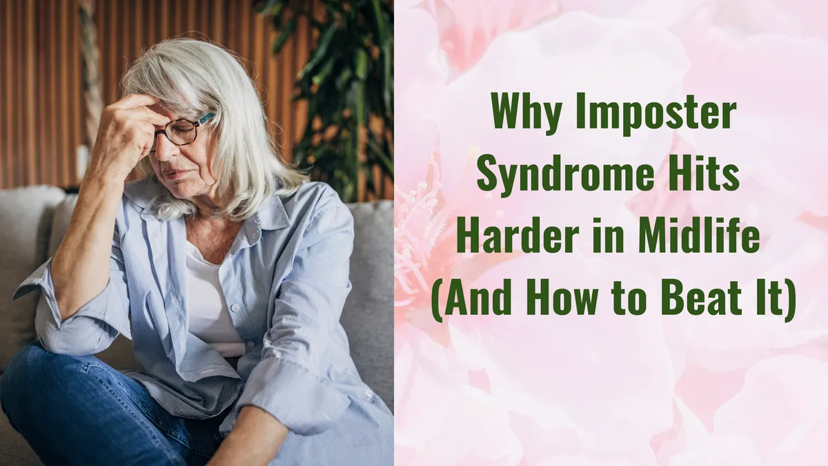 Why Imposter Syndrome Hits Harder in Midlife (And How to Beat It)
