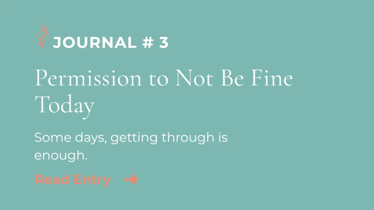 Journal Entry #3 | Permission to Not Be Fine Today
