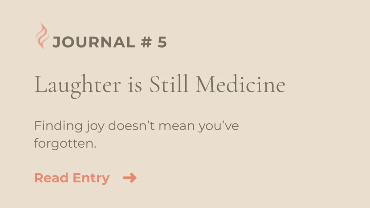 Journal Entry #5 | Laughter is Still Medicine