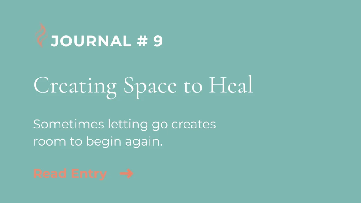 Journal Entry #9 | Creating Space to Heal