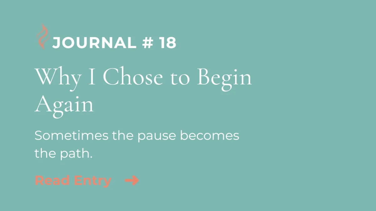 Journal Entry #18 | Why I Chose to Begin Again