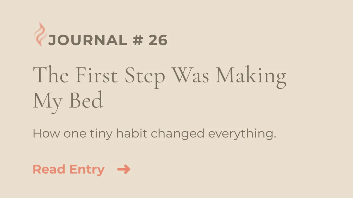 Journal Entry #26 | The First Step Was Making My Bed