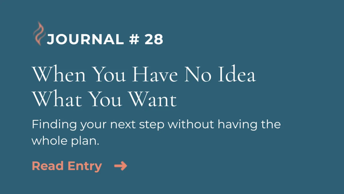 Journal Entry #28 | When You Have No Idea What You Want