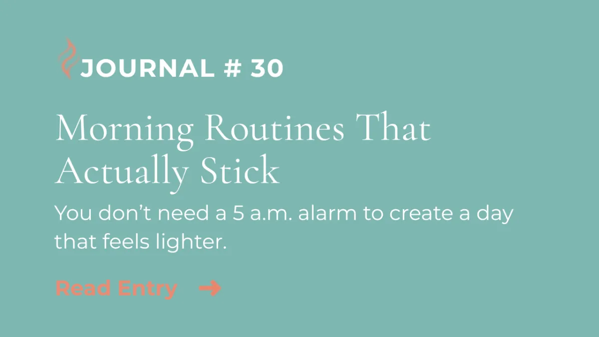 Journal Entry #30 | Morning Routines That Actually Stick