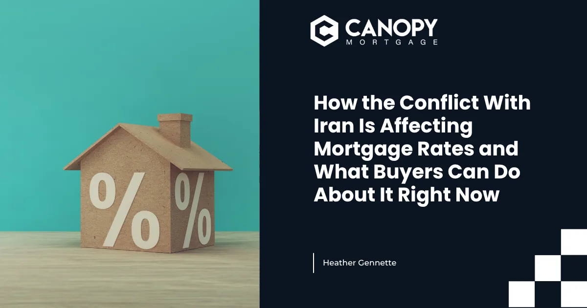 How the Conflict With Iran Is Affecting Mortgage Rates and What Buyers Can Do About It Right Now