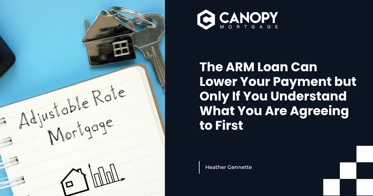 The ARM Loan Can Lower Your Payment but Only If You Understand What You Are Agreeing to First