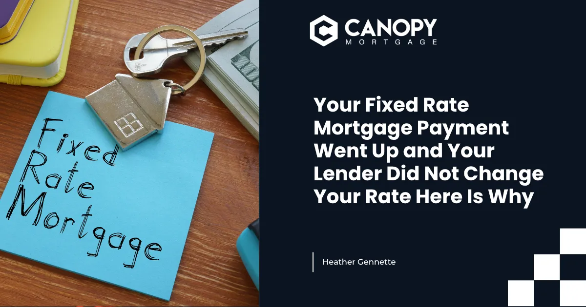 Your Fixed Rate Mortgage Payment Went Up and Your Lender Did Not Change Your Rate Here Is Why