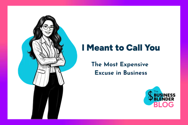 I Meant to Call You: The Most Expensive Excuse in Business