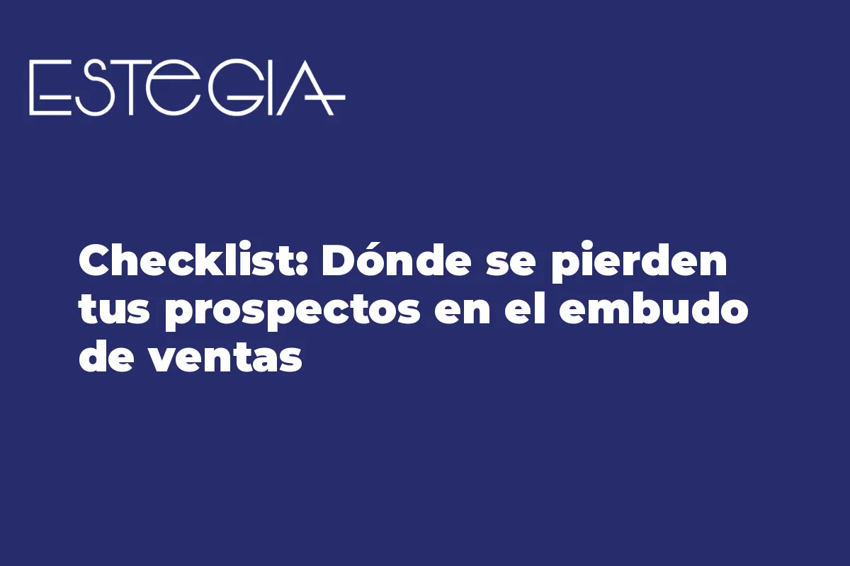 Checklist: Dónde se pierden tus prospectos en el embudo de ventas