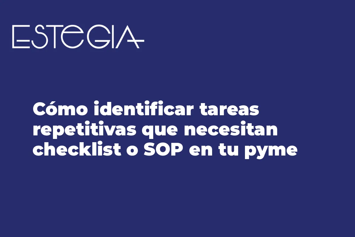 Cómo identificar tareas repetitivas que necesitan checklist o SOP en tu pyme