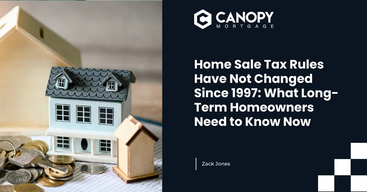 Home Sale Tax Rules Have Not Changed Since 1997: What Long-Term Homeowners Need to Know Now