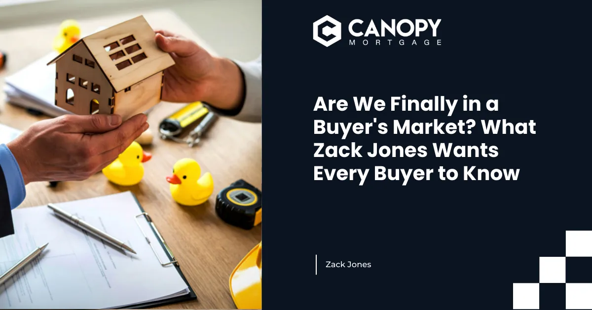 Are We Finally in a Buyer's Market? What Zack Jones Wants Every Buyer to Know
