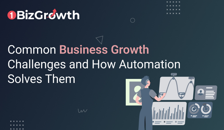 Common Business Growth Challenges and How Automation Solves Them