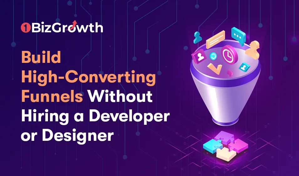 Build High-Converting Funnels Without Hiring a Developer or Designer