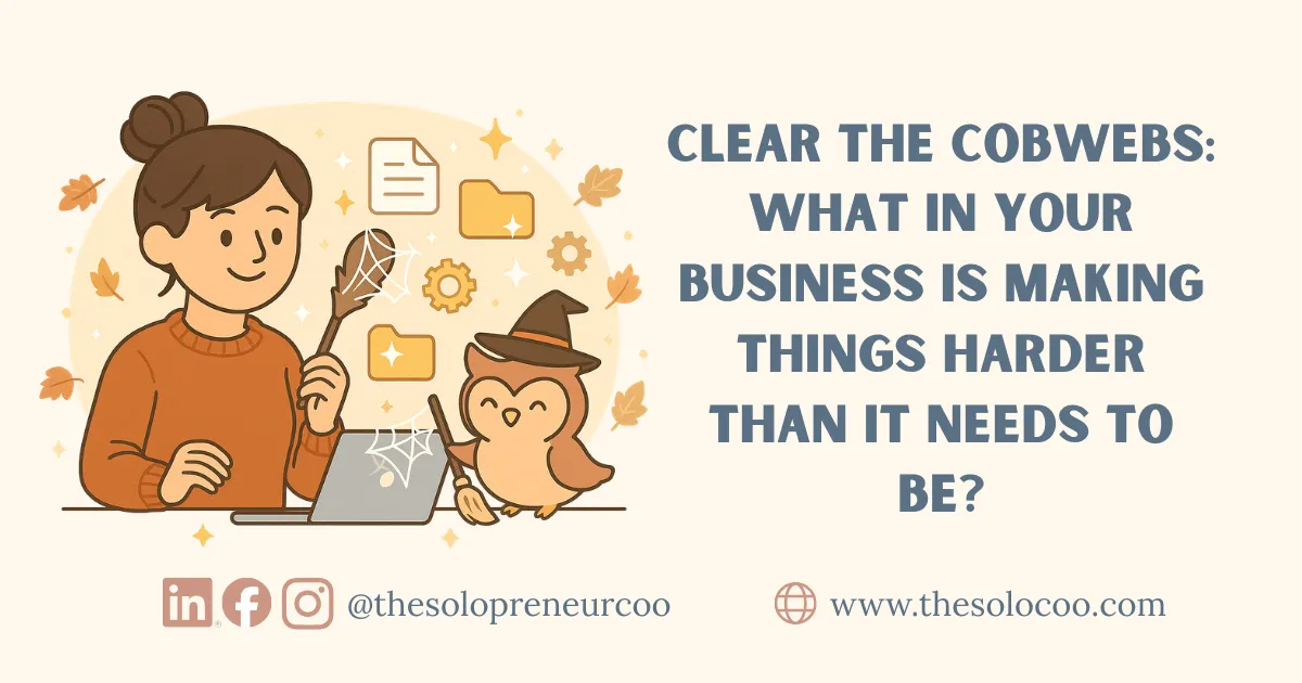 Clear the Cobwebs: What in Your Business Is Making Things Harder Than It Needs to Be?