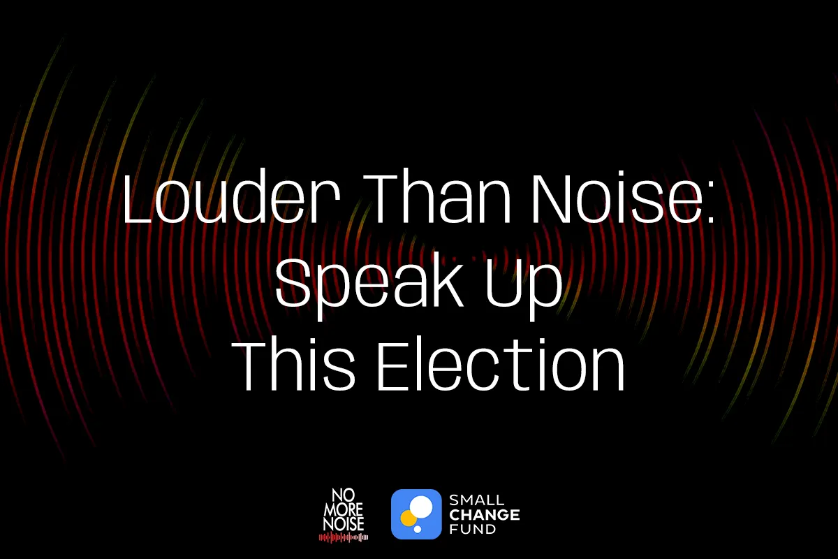Louder Than Noise: Speak Up This Election