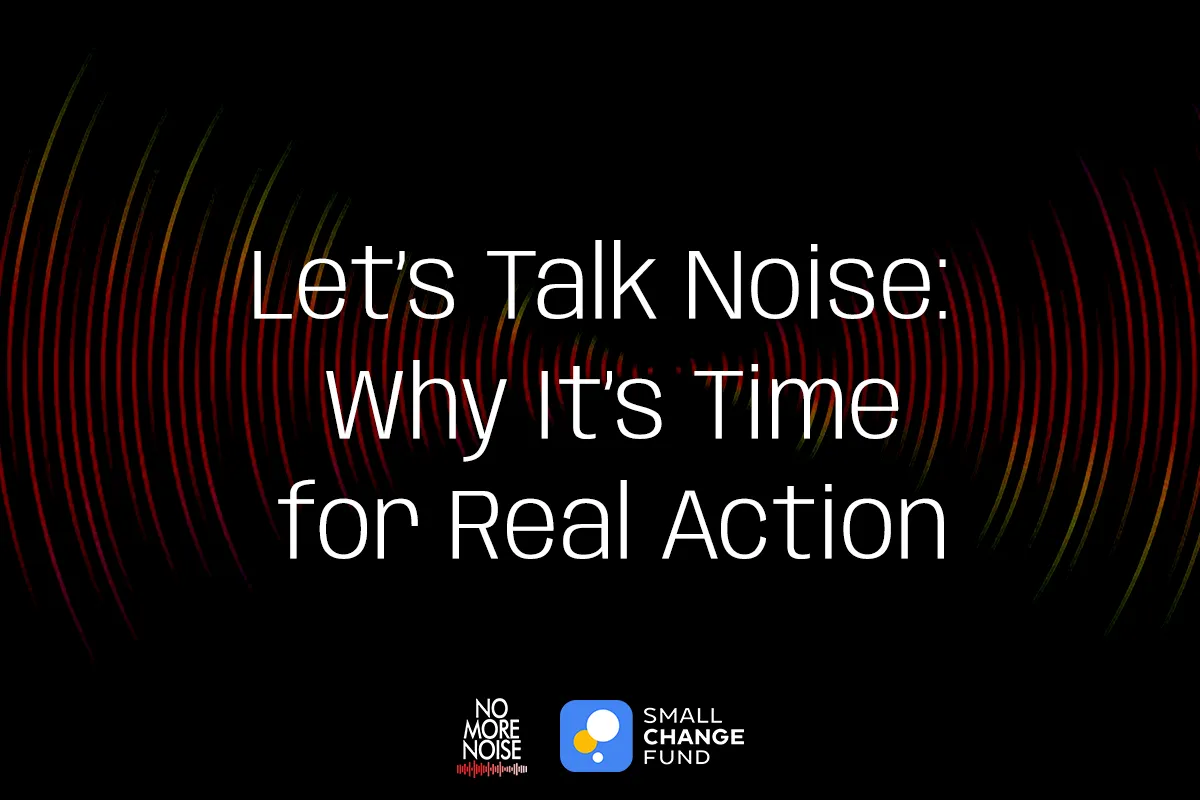 Let’s Talk Noise: Why It’s Time for Real Action