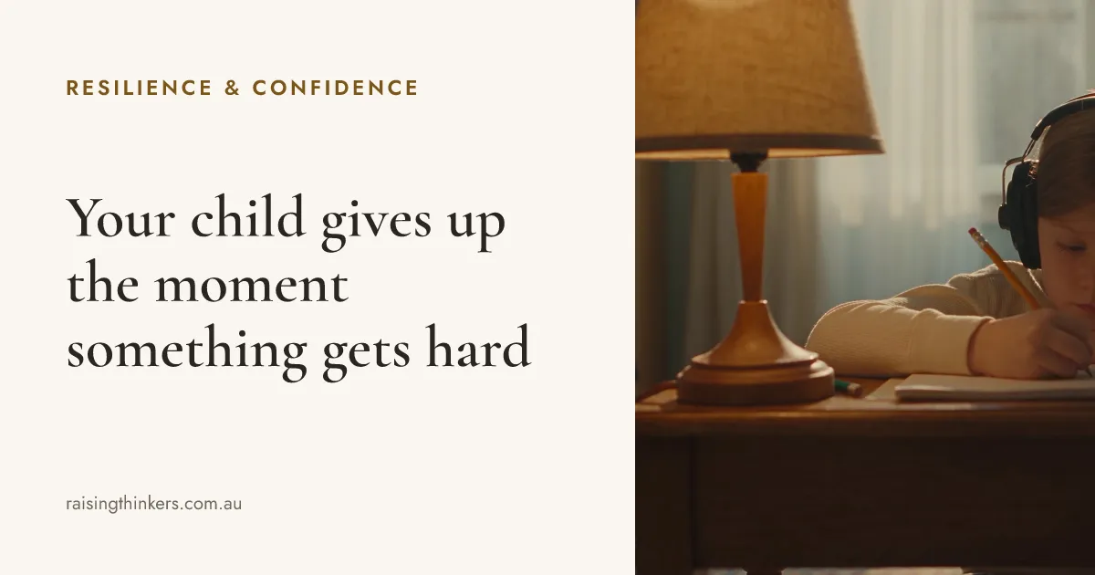 Your child gives up the moment something gets hard