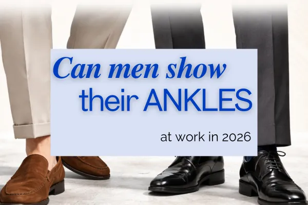 can men show they ankles at work in 2026