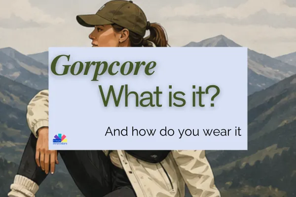 Gorpcore-whos wearing it and what is it