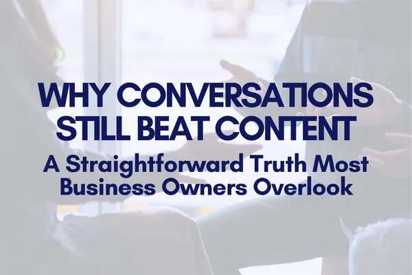 Why Conversations Still Beat Content for Business Growth