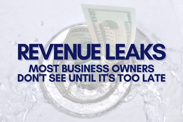 The Revenue Leaks Most Business Owners Don’t See Until It’s Too Late