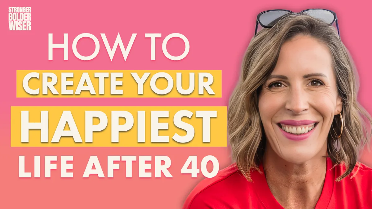 6 Things Happy Women do Differently | How to Create your Happiest Life after 40