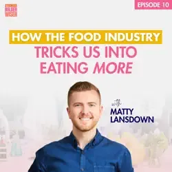 How the Food Industry Tricks Us Into Eating More with Matty Lansdown