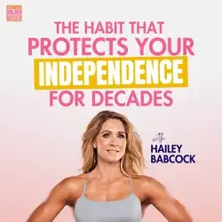 The Habit That Protects Your Independence for DECADES with Hailey Babcock