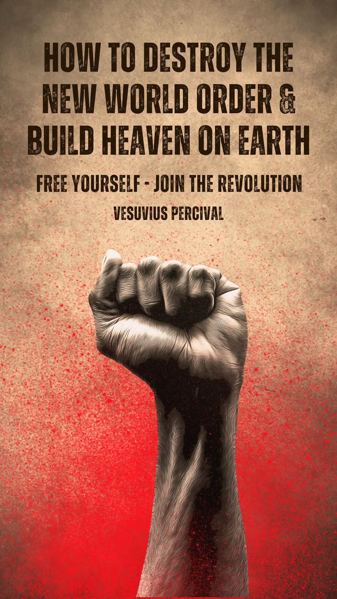 Image of a book titled 'How To Destroy The New World Order and Build Heaven on Earth,' covering topics such as COVID-19 corruption and the truths of vaccines. Highlights strategies for challenging global power structures and creating a utopian society.