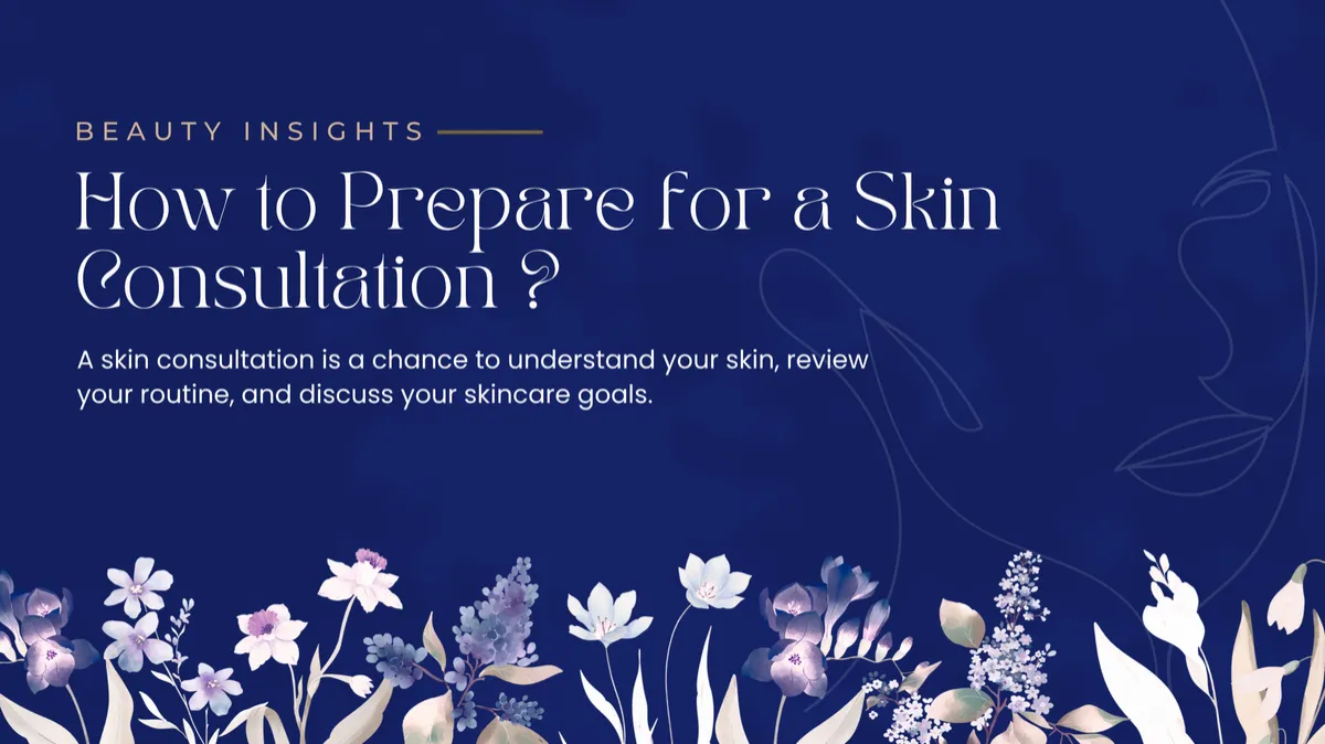How to Prepare for a Skin Consultation
