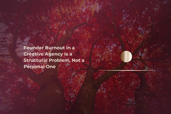 founder-burnout-creative-agency-structural-problem