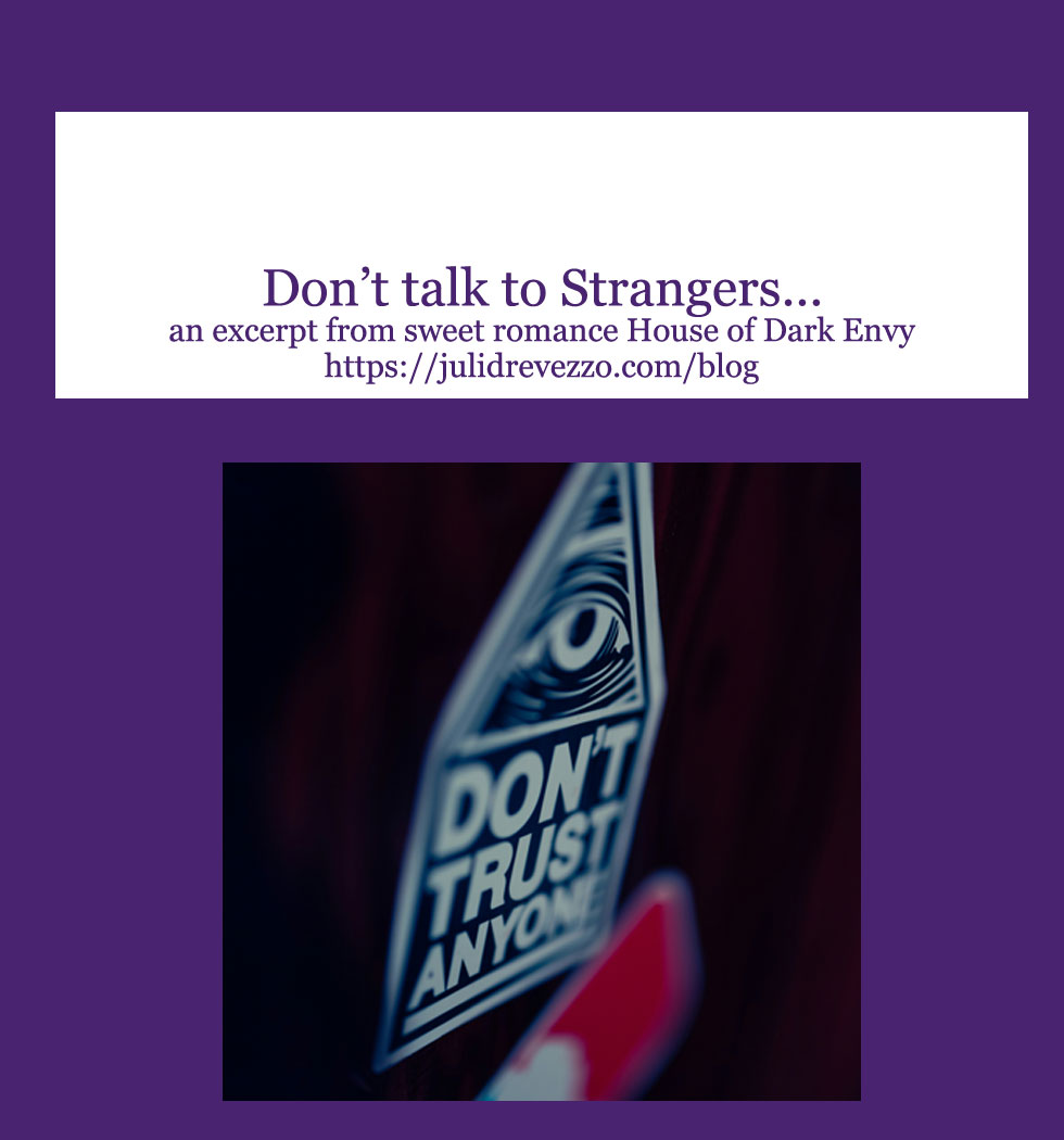 Don't talk to strangers... an excerpt from sweet romance House of Dark Envy