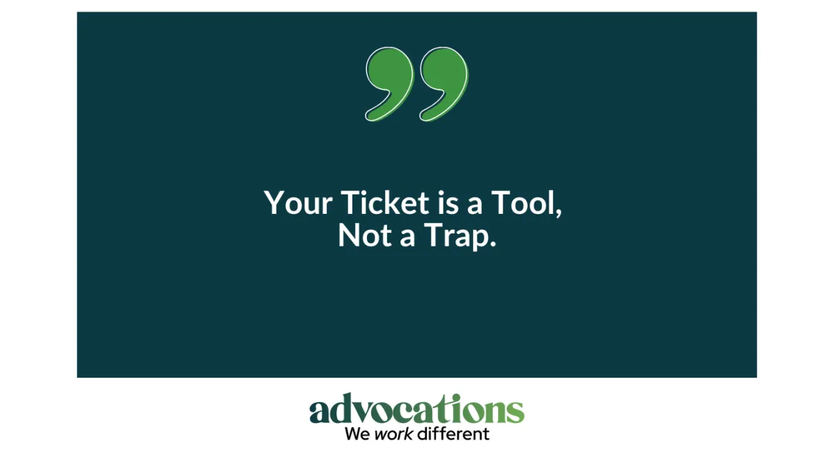 Your Ticket is a Tool, Not A Trap