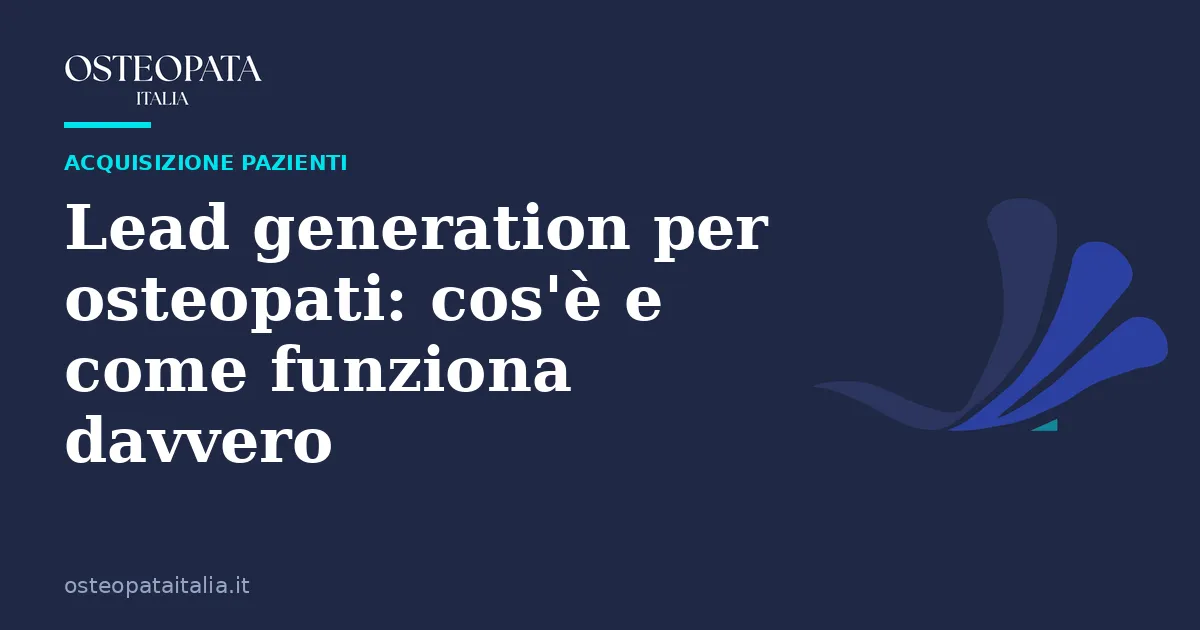 Lead generation per osteopati: cos'è e come funziona davvero