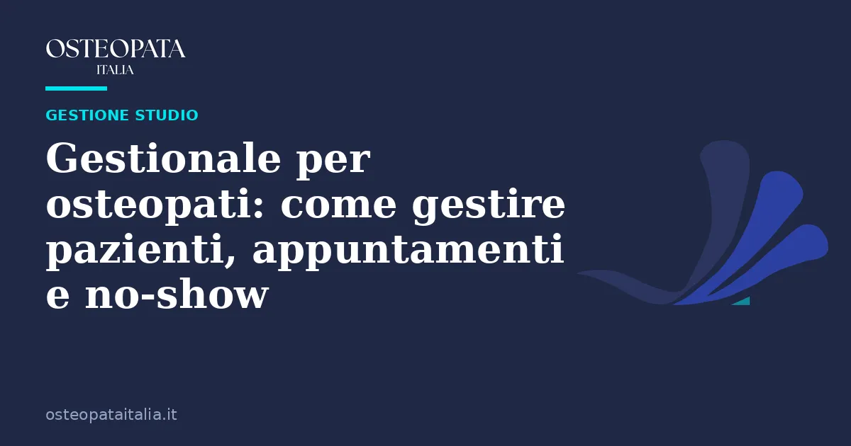 Gestionale per osteopati: come gestire pazienti, appuntamenti e no-show — Osteopata Italia