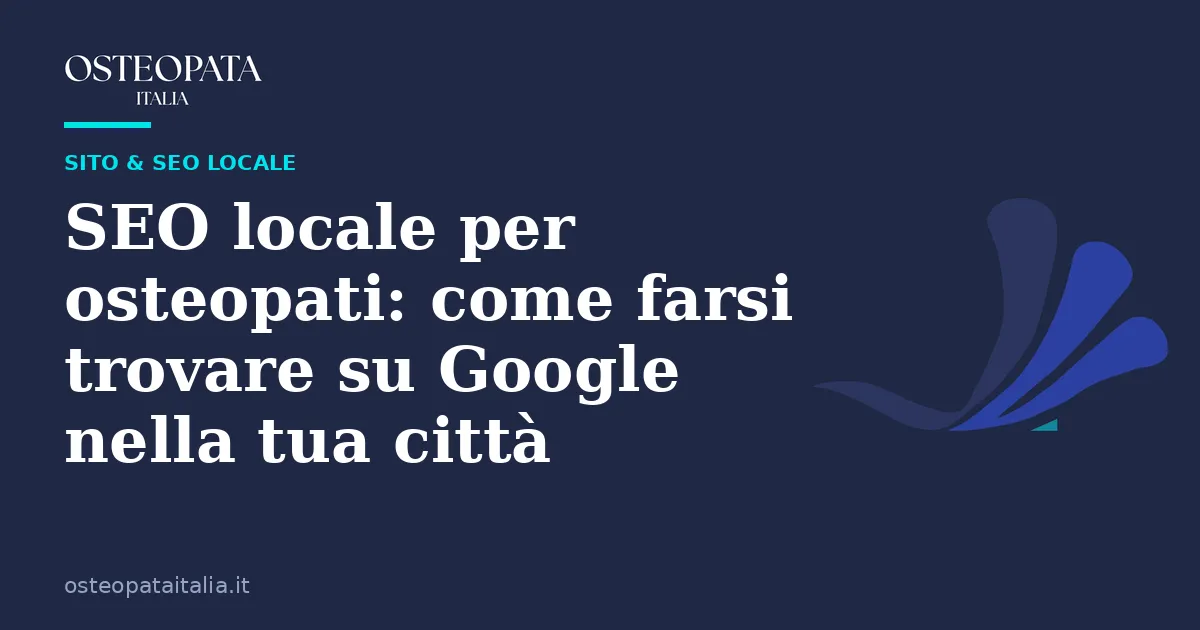 SEO locale per osteopati: come farsi trovare su Google nella tua città — Osteopata Italia