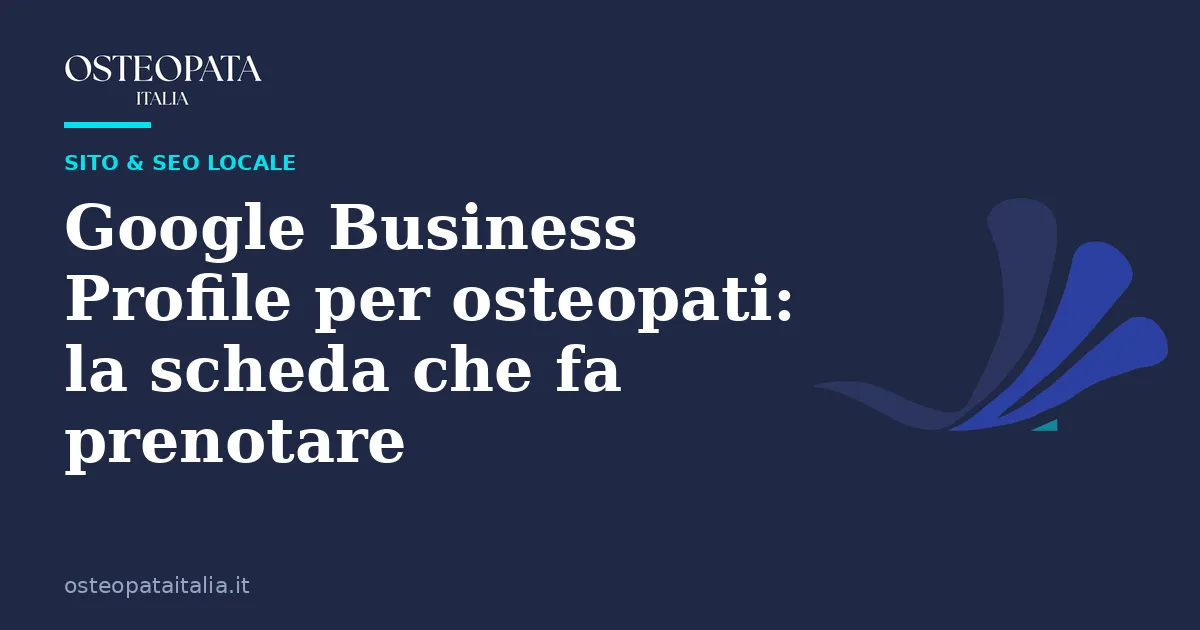 Google Business Profile per osteopati: la scheda che fa prenotare