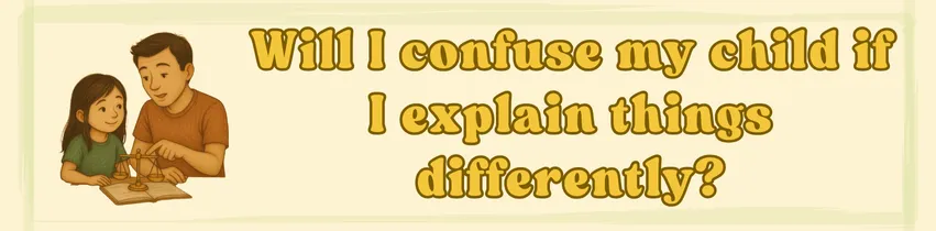Will I confuse my child if I explain things differently?