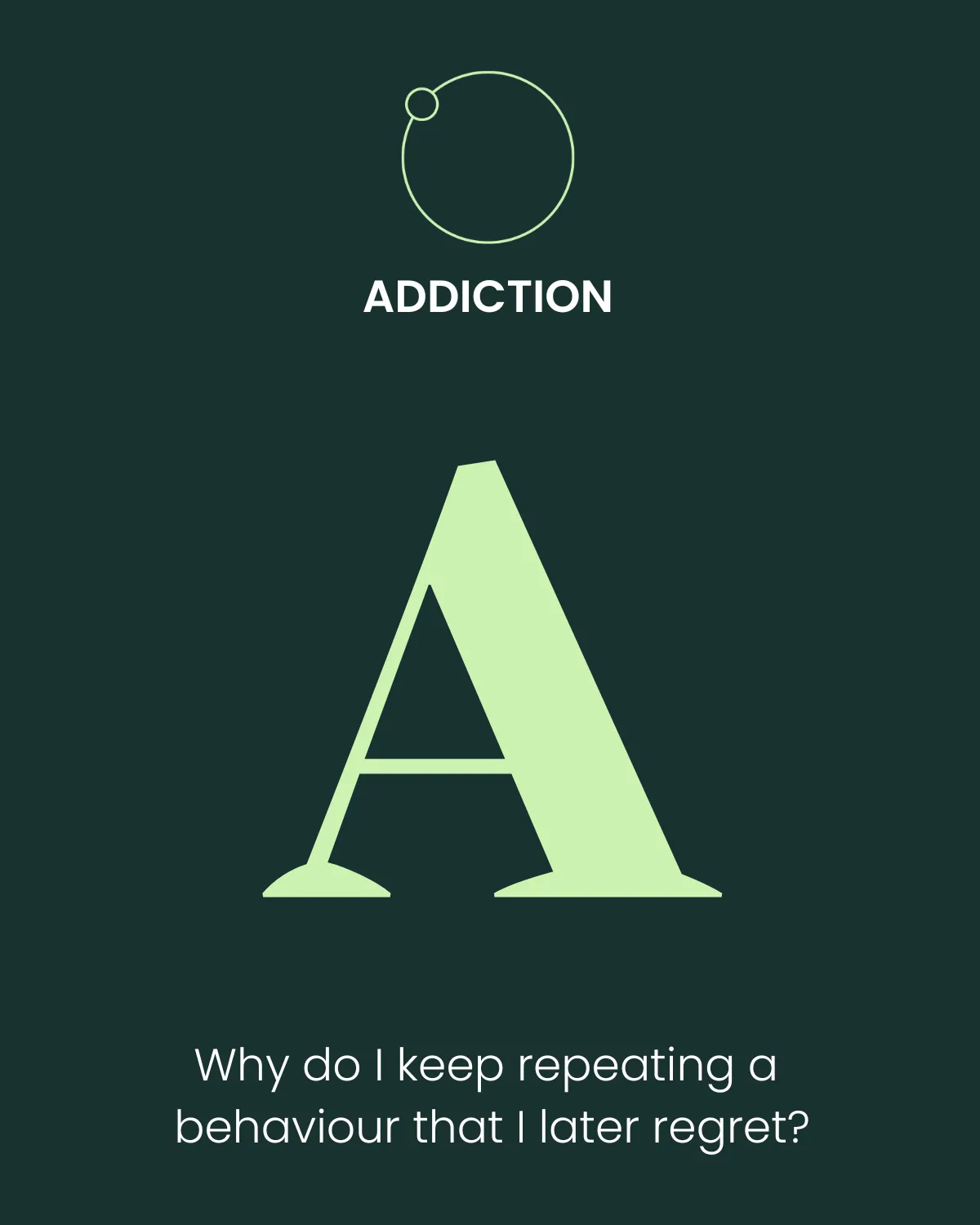 Addiction Pillar. Why do I keep repeating a behaviour that I later regret?