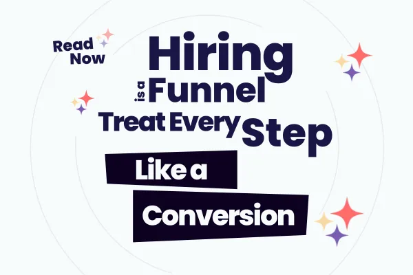 Hiring Is a Funnel: Treat Every Step Like a Conversion