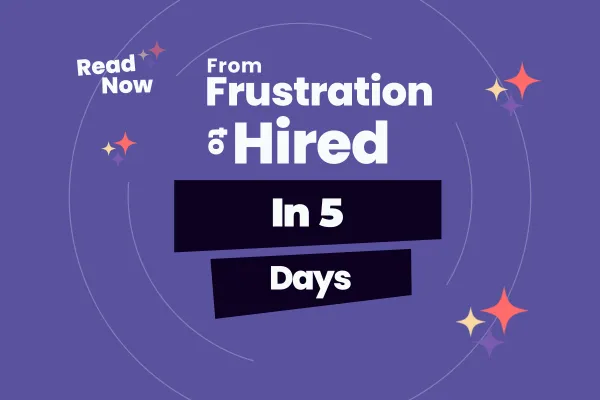 From Frustration to Hired in 5 Days